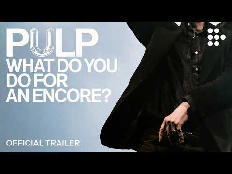 Pulp: What Do You Do for an Encore? — Official trailer